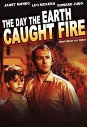 День, когда загорелась Земля (День, когда Земля воспылала огнём)(The Day the Earth Caught Fire)
